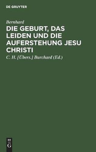 Cover image for Die Geburt, Das Leiden Und Die Auferstehung Jesu Christi: In Zwoelf Reden