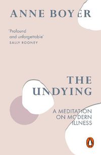 Cover image for The Undying: A Meditation on Modern Illness