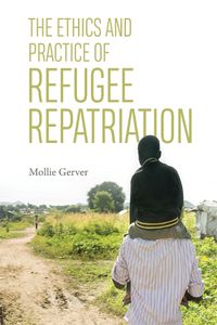 Cover image for The Ethics and Practice of Refugee Repatriation