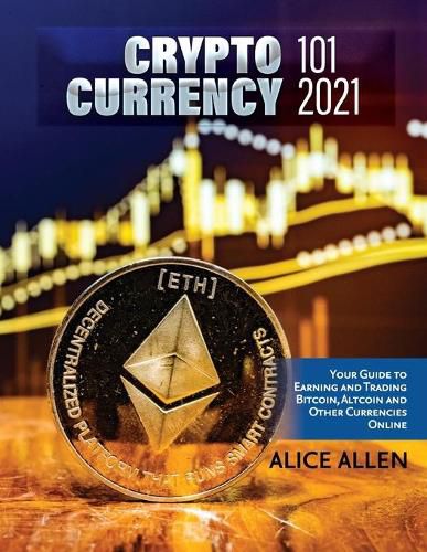 Cover image for Cryptocurrency 101 2021: Your Guide to Earning and Trading Bitcoin, Altcoin and Other Currencies Online