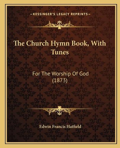 The Church Hymn Book, with Tunes: For the Worship of God (1873)