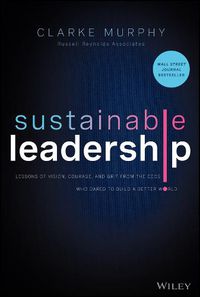Cover image for Sustainable Leadership - Lessons of Vision, Courage, and Grit from the CEOs Who Dared to Build  a Better World