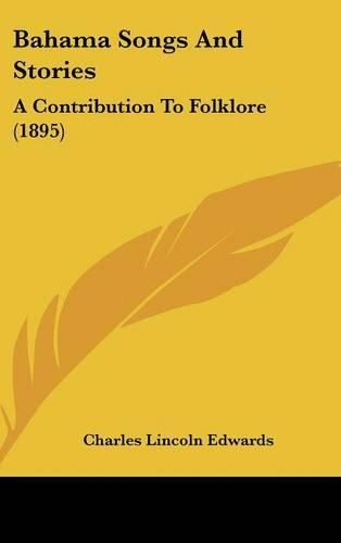 Cover image for Bahama Songs and Stories: A Contribution to Folklore (1895)