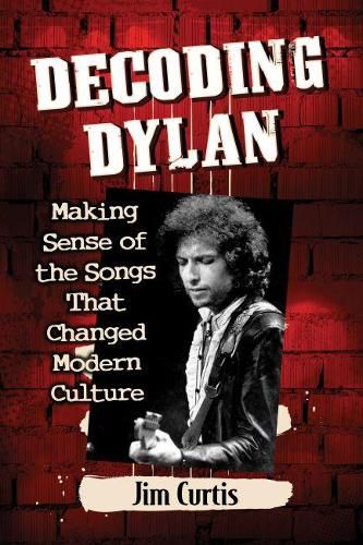 Cover image for Decoding Dylan: Making Sense of the Songs That Changed Modern Culture