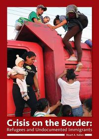 Cover image for Crisis on the Border: Refugees and Undocumented Immigrants