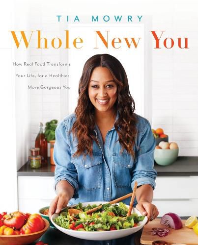 Cover image for Whole New You: How Real Food Transforms Your Life, for a Healthier, More Gorgeous You: A Cookbook