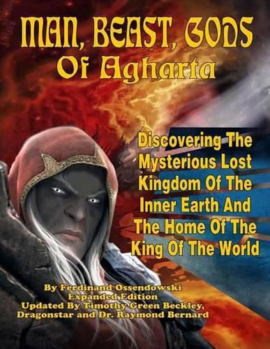 Cover image for Man, Beast, Gods of Agharta: Discovering The Mysterious Lost Kingdom Of The Inner Earth And The Home Of The King Of The World