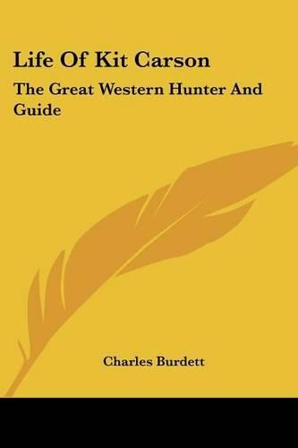 Cover image for Life Of Kit Carson: The Great Western Hunter And Guide