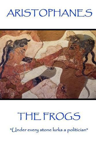 Cover image for Aristophanes - The Frogs: Under every stone lurks a politician