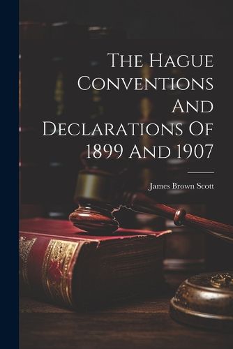 The Hague Conventions And Declarations Of 1899 And 1907