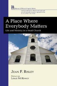 Cover image for A Place Where Everybody Matters: Life and Ministry in a Small Church