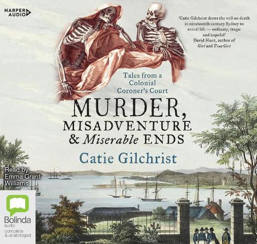 Cover image for Murder, Misadventure And Miserable Ends: Tales from a Colonial Coroner's Court