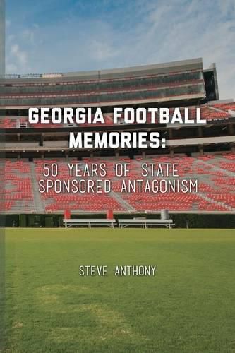 Cover image for Georgia Football Memories - 50 Years of State-Sponsored Antagonism