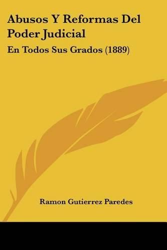 Cover image for Abusos y Reformas del Poder Judicial: En Todos Sus Grados (1889)