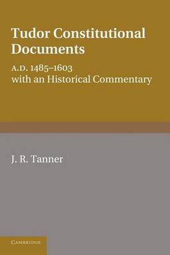 Cover image for Tudor Constitutional Documents A.D. 1485-1603: With an Historical Commentary