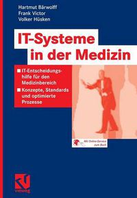 Cover image for It-Systeme in Der Medizin: It-Entscheidungshilfe Fur Den Medizinbereich - Konzepte, Standards Und Optimierte Prozesse