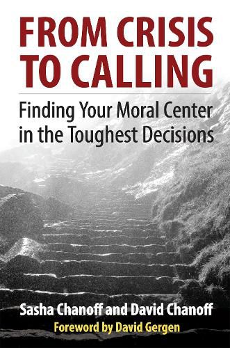Cover image for From Crisis to Calling: Finding Your Moral Center in the Toughest Decisions