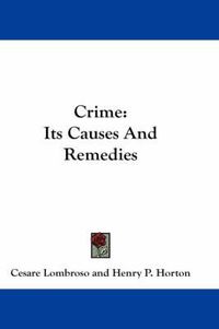 Cover image for Crime: Its Causes and Remedies