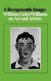 Cover image for A Recognizable Image: William Carlos Williams on Art and Artists