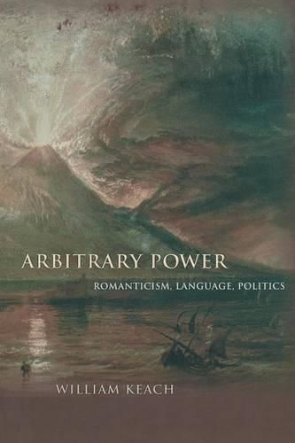 Cover image for Arbitrary Power: Romanticism, Language, Politics