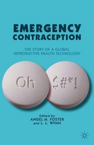 Cover image for Emergency Contraception: The Story of a Global Reproductive Health Technology