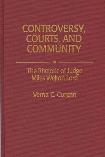 Cover image for Controversy, Courts, and Community: The Rhetoric of Judge Miles Welton Lord