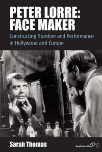 Cover image for Peter Lorre: Face Maker: Constructing Stardom and Performance in Hollywood and Europe