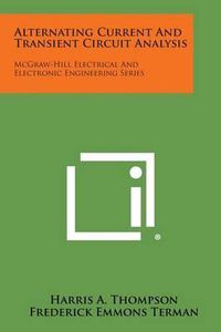 Cover image for Alternating Current and Transient Circuit Analysis: McGraw-Hill Electrical and Electronic Engineering Series