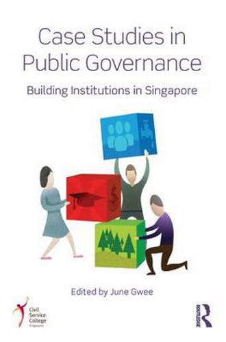 Cover image for Case Studies in Public Governance: Building Institutions in Singapore