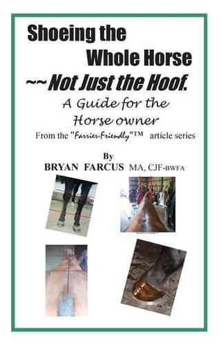 Cover image for Shoeing the Whole Horse, Not just the Hoof: A guide for the horse owner