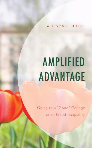 Cover image for Amplified Advantage: Going to a  Good  College in an Era of Inequality