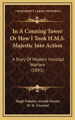 Cover image for In a Conning Tower or How I Took H.M.S. Majestic Into Action: A Story of Modern Ironclad Warfare (1891)