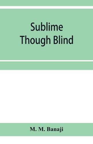 Cover image for Sublime though blind: a tale of Parsi life men and manners