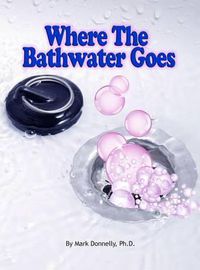 Cover image for Where the Bathwater Goes