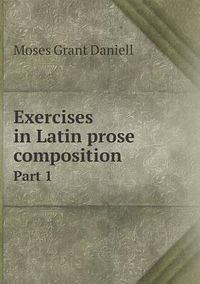 Cover image for Exercises in Latin prose composition Part 1