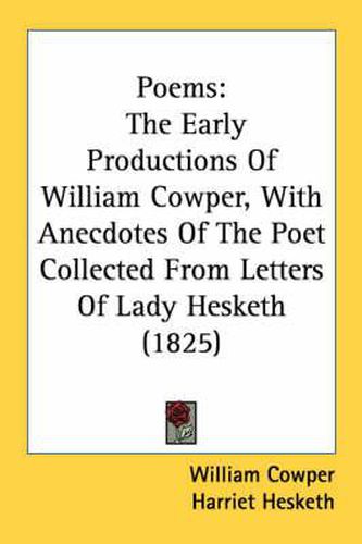 Cover image for Poems: The Early Productions of William Cowper, with Anecdotes of the Poet Collected from Letters of Lady Hesketh (1825)