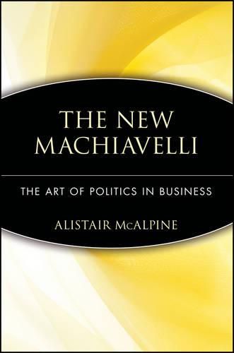 Cover image for The New Machiavelli: The Art of Politics in Business