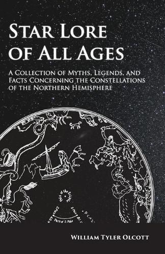 Star Lore of All Ages; A Collection of Myths, Legends, and Facts Concerning the Constellations of the Northern Hemisphere