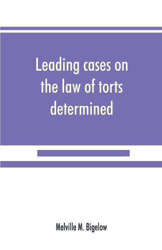 Cover image for Leading cases on the law of torts determined by the courts of America and England: with notes