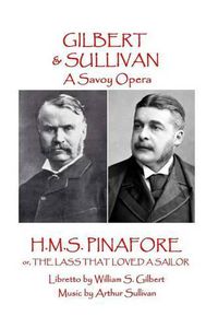 Cover image for W.S. Gilbert & Arthur Sullivan - H.M.S. Pinafore: or, The Lass That Loved A Sailor