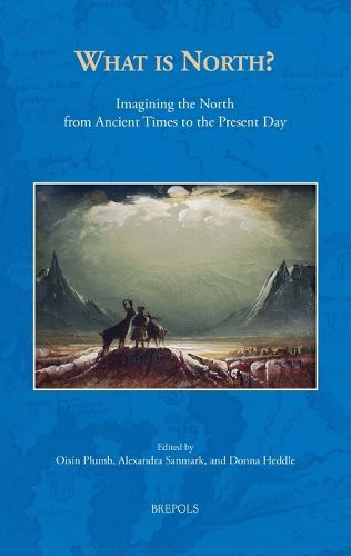 Cover image for What Is North?: Imagining the North from Ancient Times to the Present Day