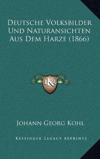 Cover image for Deutsche Volksbilder Und Naturansichten Aus Dem Harze (1866)