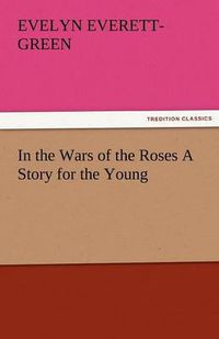 Cover image for In the Wars of the Roses a Story for the Young