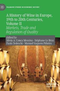 Cover image for A History of Wine in Europe, 19th to 20th Centuries, Volume II: Markets, Trade and Regulation of Quality