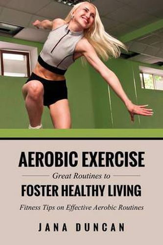 Cover image for Aerobic Exercise: Great Routines to Foster Healthy Living