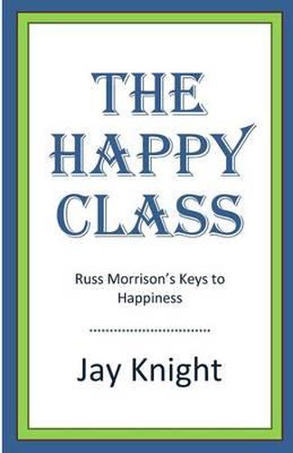 Cover image for The Happy Class: Russ Morrison's Keys to Happiness