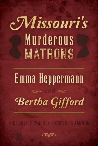 Cover image for Missouri's Murderous Matrons: Emma Heppermann and Bertha Gifford