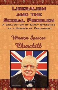 Cover image for Liberalism and the Social Problem: A Collection of Early Speeches as a Member of Parliament