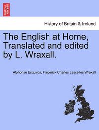 Cover image for The English at Home, Translated and Edited by L. Wraxall.