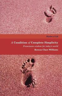 Cover image for A Condition of Complete Simplicity: Franciscan Wisdom for Today's World